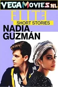 Elite Short Stories: Nadia Guzman (2021) Season 1 English Complete Netflix WEB Series 720p [100MB] WEB-DL