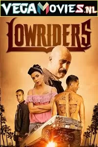 Lowriders (2016) Dual Audio [Hindi-English] 480p [350MB] | 720p [850MB]