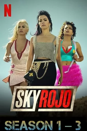 [18+] Sky Rojo – Netflix Original (Season 1 – 3) Dual Audio {Hindi-English} 480p | 720p | 1080p WEB-DL