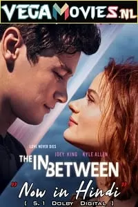 The In Between (2022) Dual Audio {Hindi-English} 480p [400MB] | 720p [1.2GB] | 1080p [2.5GB]