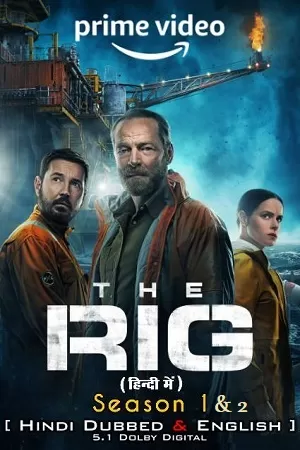 The Rig – Amazon Original (Season 1 – 2) Dual Audio {Hindi-English} WEB-Series – 480p | 720p | 1080p WEB-DL